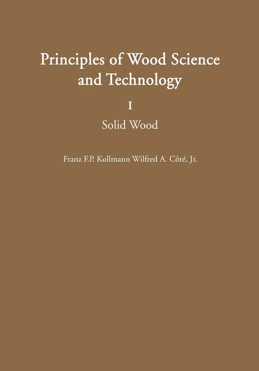 Principles of Wood Science and Technology: I Solid Wood by Franz F. P. Kollmann