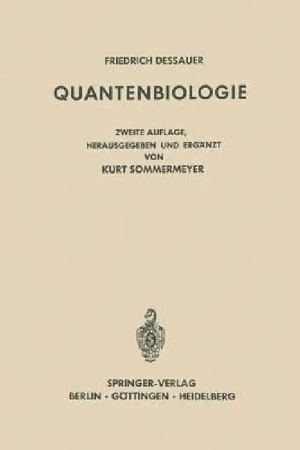 Quantenbiologie: Einführung in Einen Neuen Wissenszweig. Mit Dem Beitrag "Friedrich Dessauer Zum Gedächtnis" Von Boris Rajewsky by Friedrich Dessauer, Kurt Sommermeyer, Kurt Sommermeyer