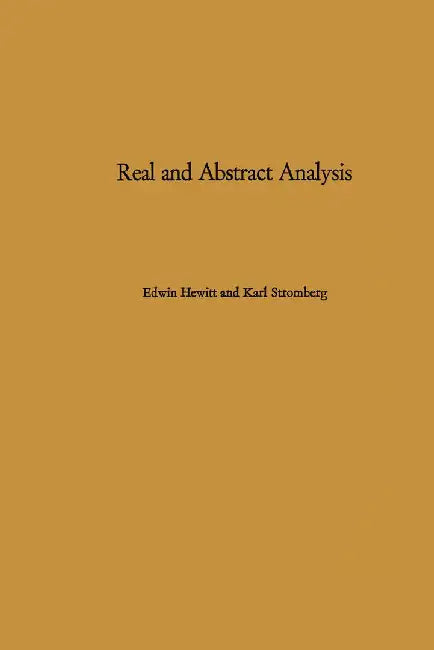 Real and Abstract Analysis: A Modern Treatment of the Theory of Functions of a Real Variable by E. Hewitt