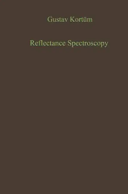 Reflectance Spectroscopy: Principles, Methods, Applications by Gustav Kortüm
