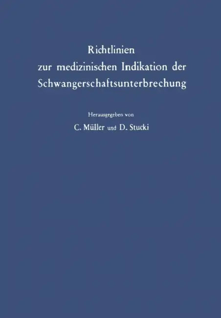 Richtlinien Zur Medizinischen Indikation Der Schwangerschaftsunterbrechung by C. Müller, D. Stucki