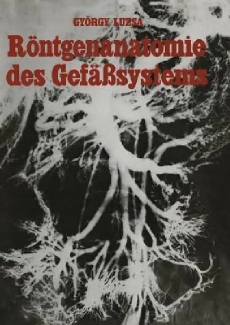Röntgenanatomie Des Gefäßsystems by G. Lusza, H. Vieten