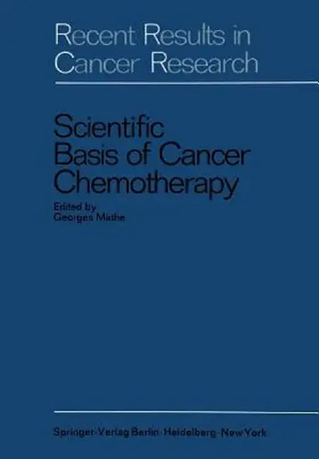 Scientific Basis of Cancer Chemotherapy by Georges Mathe