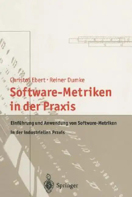 Software-Metriken in Der PRAXIS: Einführung Und Anwendung Von Software-Metriken in Der Industriellen PRAXIS by Christof Ebert, Reiner Dumke