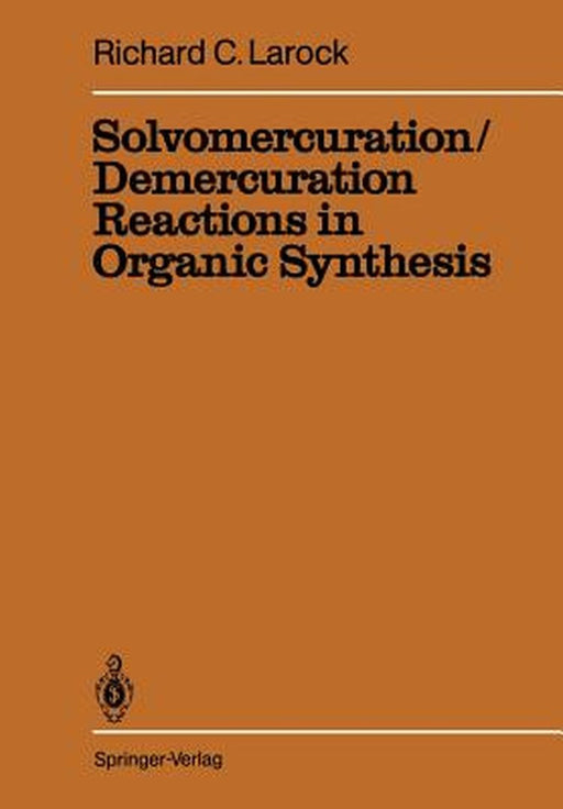 Solvomercuration / Demercuration Reactions in Organic Synthesis by R. C. Larock