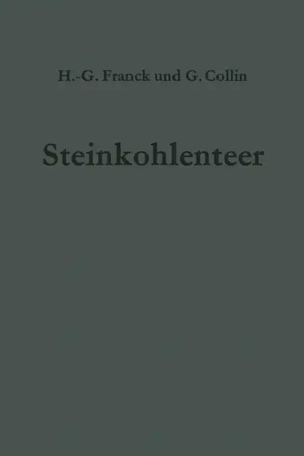 Steinkohlenteer: Chemie, Technologie Und Verwendung by Heinz-Gerhard Franck, Gerd Collin
