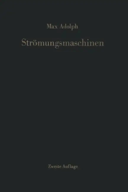 Strömungsmaschinen: Turbinen, Kreiselpumpen Und Verdichter Eine Einführung by M. Adolph