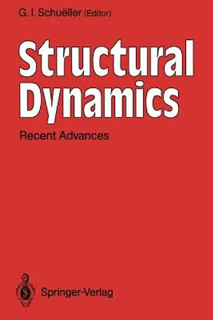 Structural Dynamics: Recent Advances by G. I. Schueller
