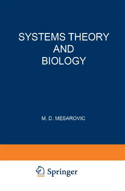 Systems Theory and Biology: Proceedings of the III Systems Symposium at Case Institute of Technology by Mihajlo D. Mesarovic