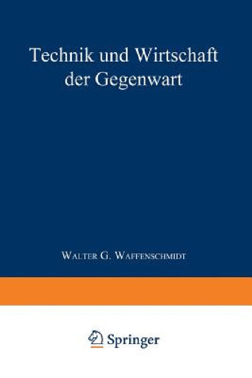 Technik Und Wirtschaft Der Gegenwart by Walter G. Waffenschmidt