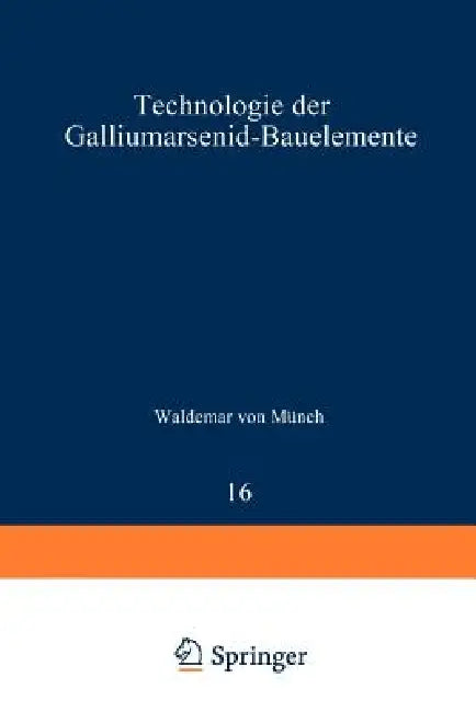 Technologie Der Galliumarsenid-Bauelemente by W. V. Münch