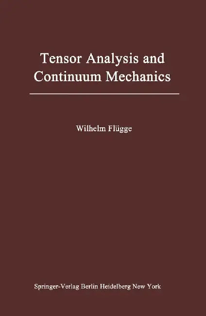Tensor Analysis and Continuum Mechanics by Wilhelm Flügge