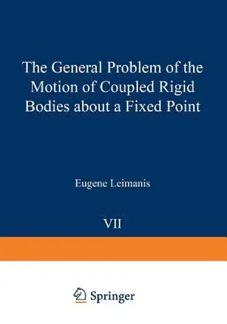 The General Problem of the Motion of Coupled Rigid Bodies about a Fixed Point by Eugene Leimanis