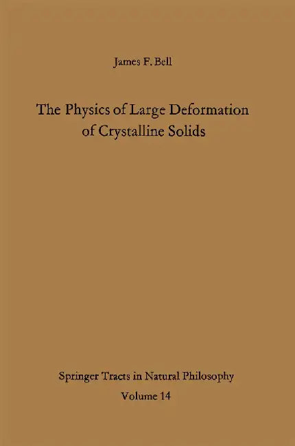 The Physics of Large Deformation of Crystalline Solids by James F. Bell