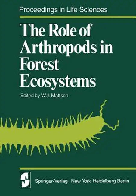 The Role of Arthropods in Forest Ecosystems by W. J. Mattson
