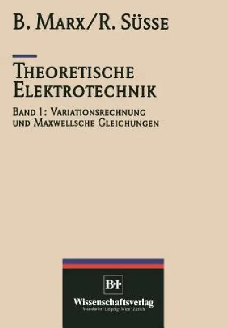 Theoretische Elektrotechnik: Variationstechnik Und Maxwellsche Gleichungen by Roland Süße, Marx