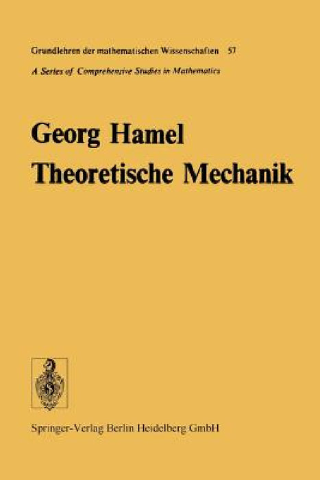 Theoretische Mechanik: Eine Einheitliche Einführung in Die Gesamte Mechanik by Georg Hamel