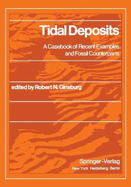 Tidal Deposits: A Casebook of Recent Examples and Fossil Counterparts by R. N. Ginsburg