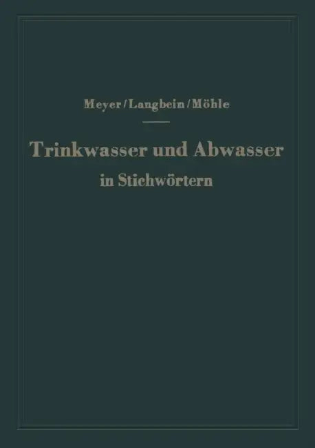 Trinkwasser Und Abwasser in Stichwörtern by A. F. Meyer, F. Langbein, H. Möhle