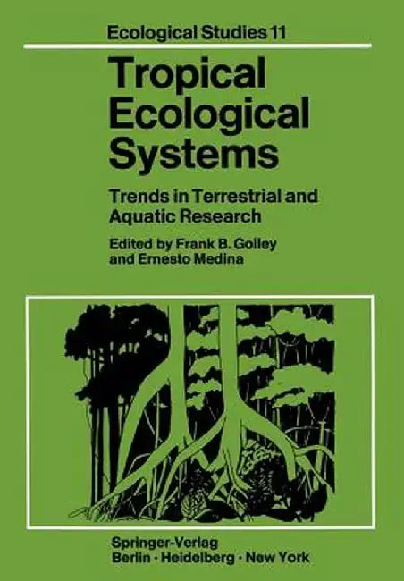 Tropical Ecological Systems: Trends in Terrestrial and Aquatic Research by F. B. Golley