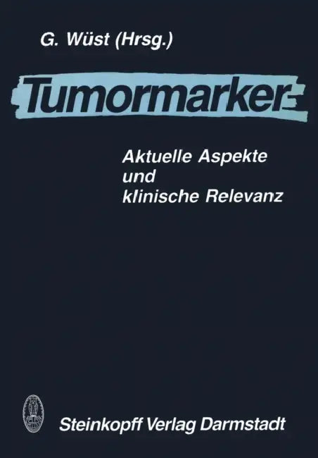 Tumormarker: Aktuelle Aspekte Und Klinische Relevanz by G. Wüst
