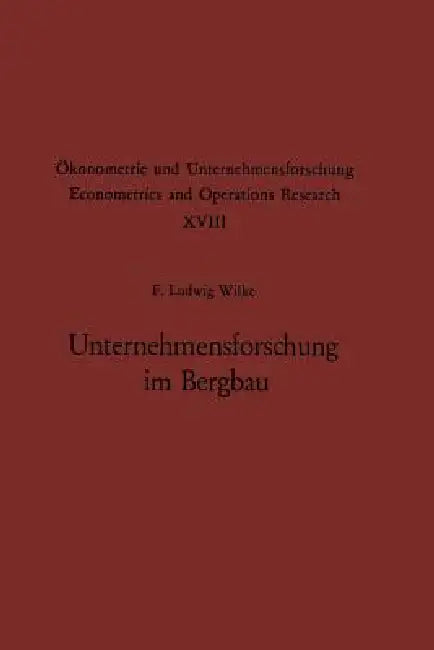 Unternehmensforschung Im Bergbau: Methoden Und Aufgaben by F. L. Wilke