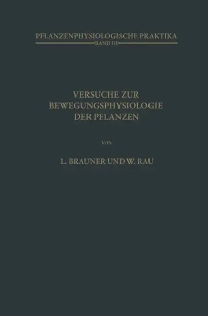 Versuche Zur Bewegungsphysiologie Der Pflanzen by L. Brauner, W. Rau