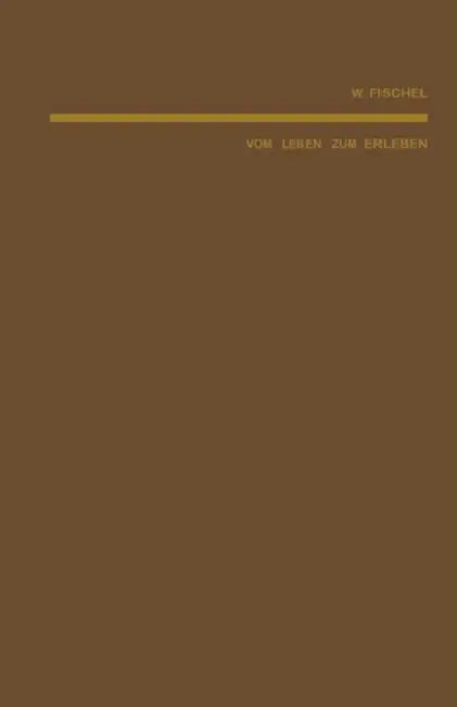 Vom Leben Zum Erleben: Eine Psychologische Untersuchung Über Leistungen Und Ziele Der Tiere Und Menschen by W. Fischel