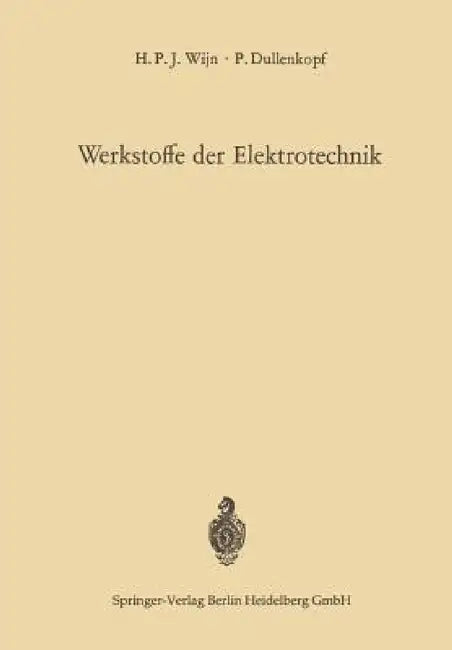 Werkstoffe Der Elektrotechnik: Physikalische Grundlagen Der Technischen Anwendungen by Henricus P. J. Wijn, Peter Dullenkopf