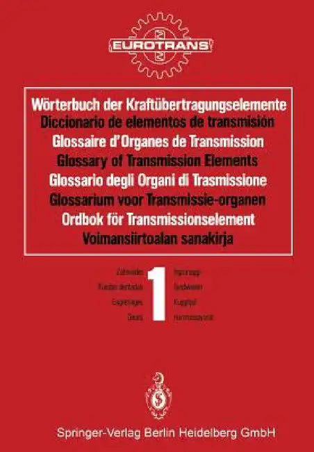 Wörterbuch Der Kraftübertragungselemente / Diccionario de Elementos de Transmisión / Glossaire d'Organes de Transmission / Glossary of Transmission El by Eurotrans