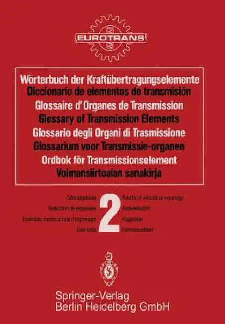 Wörterbuch Der Kraftübertragungselemente / Diccionario Elementos de Transmisión / Glossaire Des Organes de Transmission / Glossary of Transmission Ele by Eurotrans