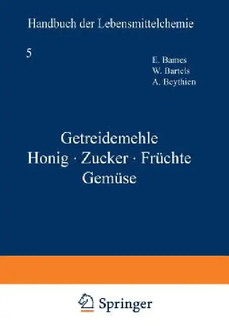 Getreidemehle Honig - Zucker - Früchte Gemüse by E. Bames, W. Bartels, A. Beythien