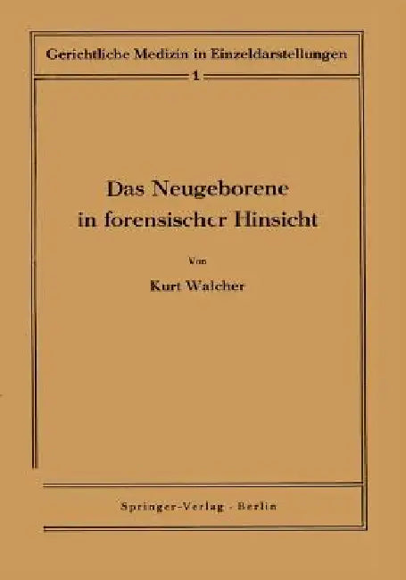 Das Neugeborene in Forensischer Hinsicht by Kurt Walcher, K. Walcher, K. Meixner