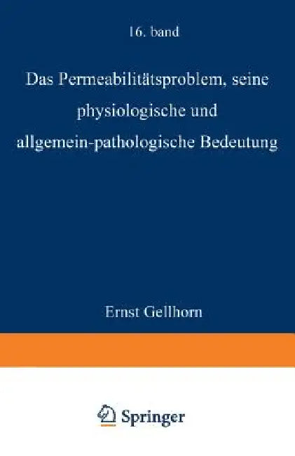 Das Permeabilitätsproblem: Seine Physiologische Und Allgemein-Pathologische Bedeutung by Ernst Gellhorn, M. Gildmeister, R. Goldschmidt