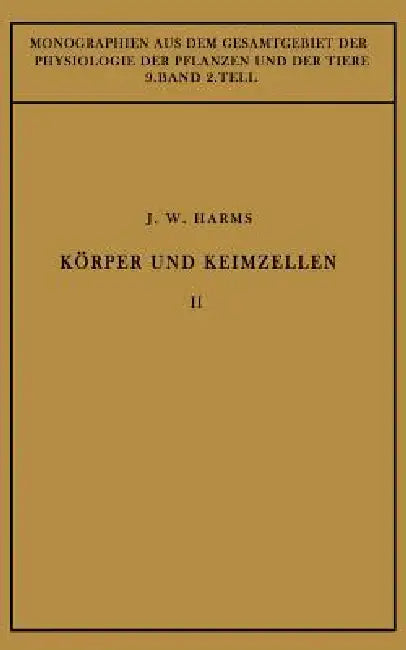 Körper Und Keimzellen: Zweiter Teil by Jürgen W. Harms, M. Gildmeister, R. Goldschmidt