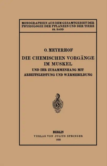 Die Chemischen Vorgänge Im Muskel Und Ihr Zusammenhang Mit Arbeitsleistung Und Wärmebildung: 22. Band by Otto Meyerhof, M. Gildmeister, R. Goldschmidt