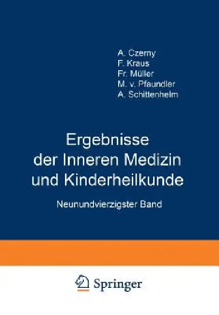 Ergebnisse Der Inneren Medizin Und Kinderheilkunde: Neunundvierzigster Band by M. V. Pfaundler, A. Schittenhelm, A. Czerny
