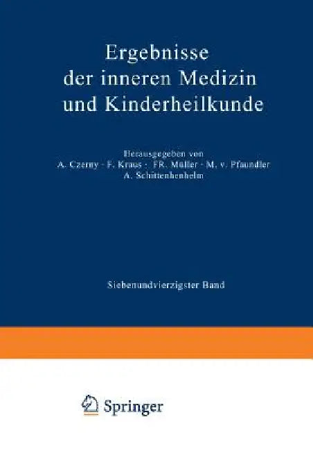 Ergebnisse Der Inneren Medizin Und Kinderheilkunde: Siebenundvierzigster Band by M. V. Pfaundler, A. Schittenhelm, A. Czerny