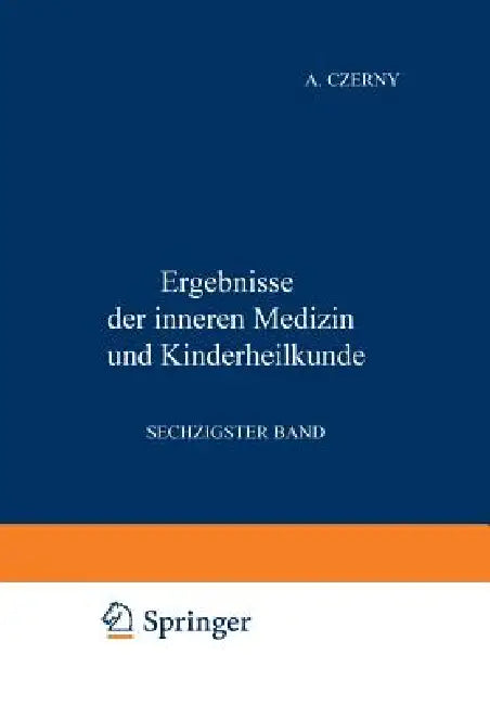 Ergebnisse Der Inneren Medizin Und Kinderheilkunde: Sechzigster Band by M. V. Pfaundler, A. Schittenhelm, A. Czerny