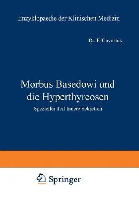 Morbus Basedowi Und Die Hyperthyreosen: Spezieller Teil Innere Sekretion by F. Chvostek, L. Langstein, C. Von Noorden