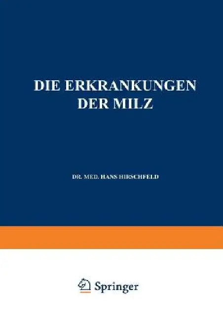 Die Erkrankungen Der Milz. Die Hepato-Lienalen Erkrankungen. Die Operationen an Der Milz Bei Den Hepato-Lien Alen Erkrankungen by Hans Hirschfeld, L. Langstein, C. Von Noorden