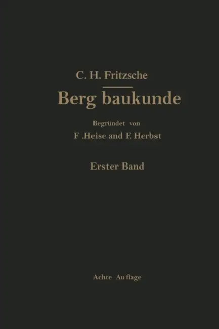 Lehrbuch Der Bergbaukunde: Mit Besonderer Berücksichtigung Des Steinkohlenbergbaues by Carl Hellmut Fritzsche, Fritz Heise, Friedrich Herbst