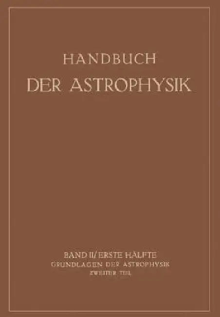 Grundlagen Der Astrophysik by K. F. Bottlinger, A. Brill, E. Schönberg