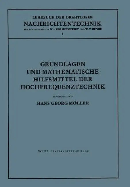 Grundlagen Und Mathematische Hilfsmittel Der Hochfrequenztechnik by Hans Georg Möller, N. Von Korshenewsky, W. T. Runge