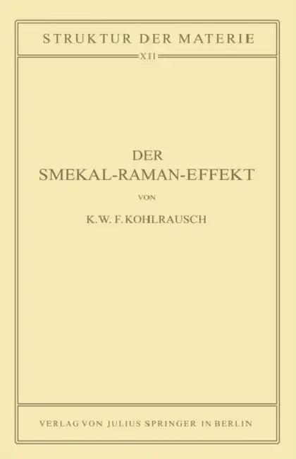 Der Smekal-Raman-Effekt: Band 12 by K. W. F. Kohlrausch, M. Born, J. Franck