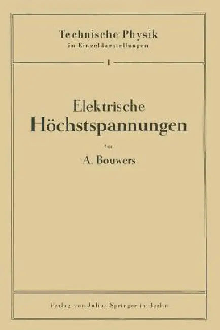 Elektrische Höchstspannungen by A. Bouwers, W. Meißner, G. Holst
