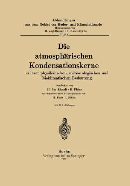 Die Atmosphärischen Kondensationskerne in Ihrer Physikalischen, Meteorologischen Und Bioklimatischen Bedeutung by H. Burckhardt, H. Flohn, E. Flach