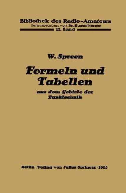 Formeln Und Tabellen Aus Dem Gebiete Der Funktechnik by Wilhelm Spreen, Eugen Nesper