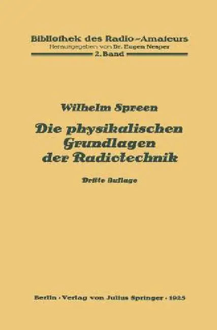 Die Physikalischen Grundlagen Der Radiotechnik: 2. Band by Wilhelm Spreen, Eugen Nesper