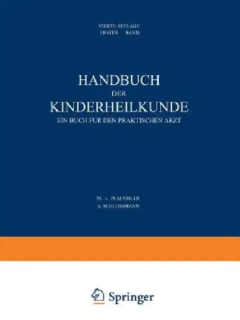 Handbuch Der Kinderheilkunde: Ein Buch Für Den Praktischen Arzt. Erster Band by M. Von Pfaundler, A. Schlossmann, M. Von Pfaundler